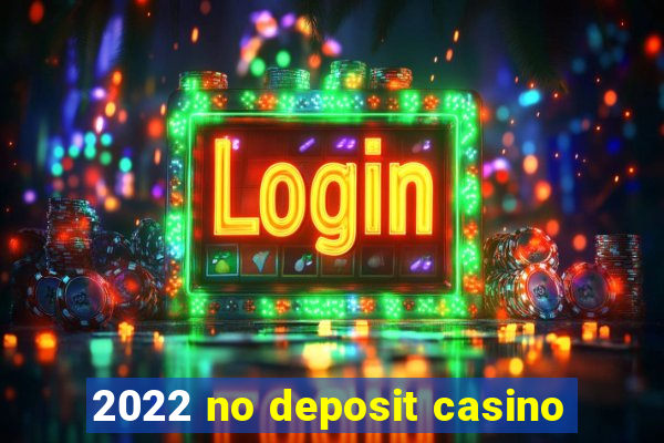 2022 no deposit casino