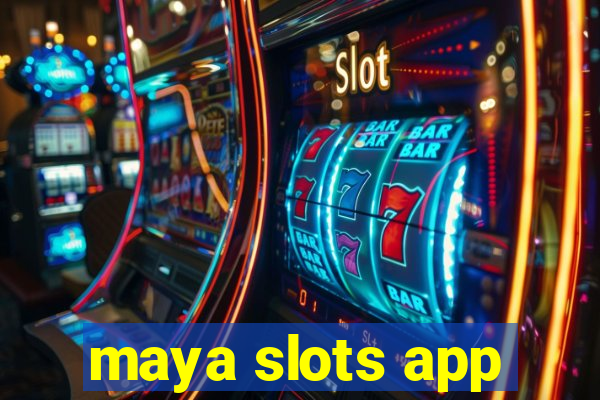 maya slots app