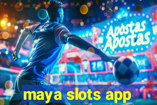 maya slots app