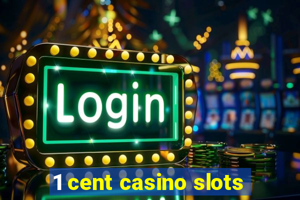 1 cent casino slots