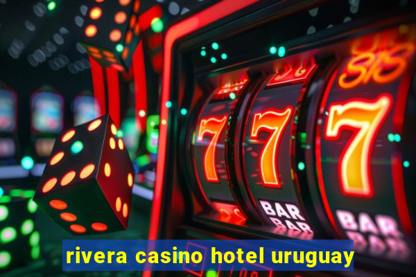 rivera casino hotel uruguay