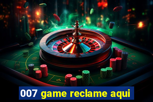 007 game reclame aqui