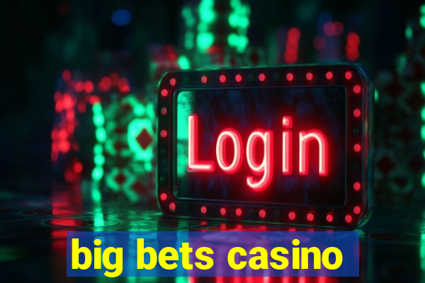 big bets casino