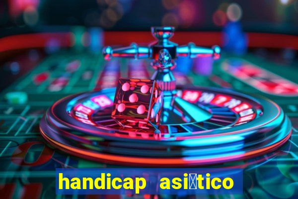 handicap asi谩tico o que 茅