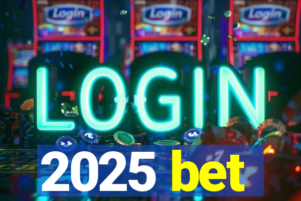 2025 bet