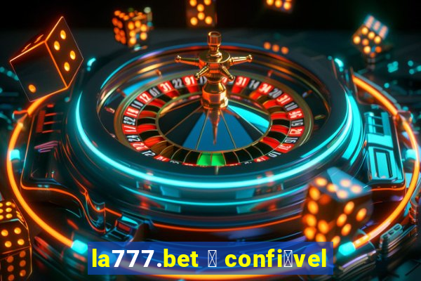 la777.bet 茅 confi谩vel