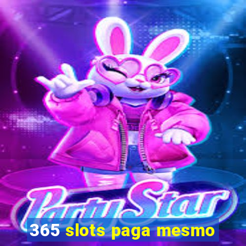 365 slots paga mesmo