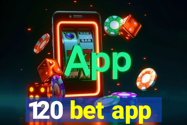 120 bet app