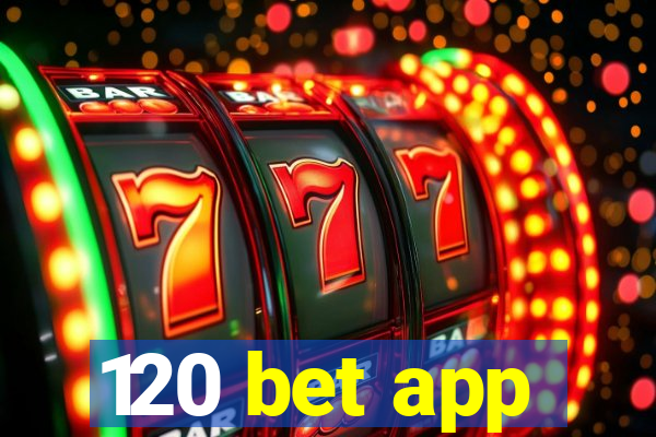 120 bet app