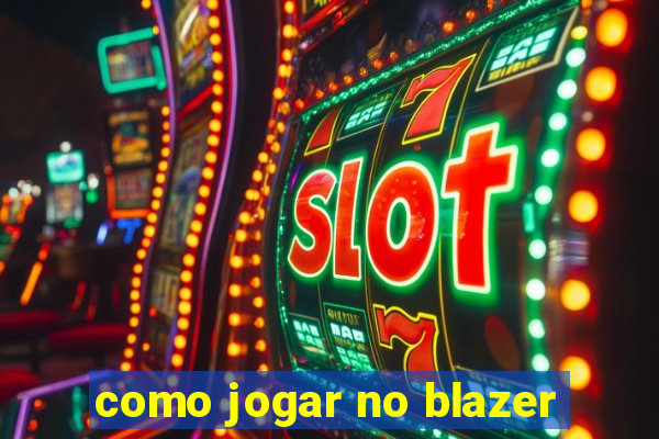 como jogar no blazer