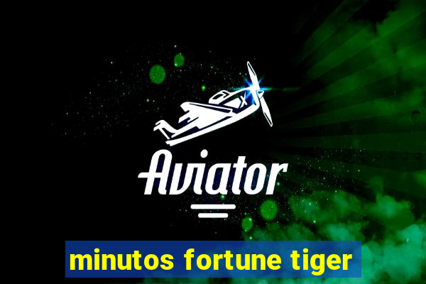 minutos fortune tiger