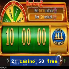 21 casino 50 free spins no deposit