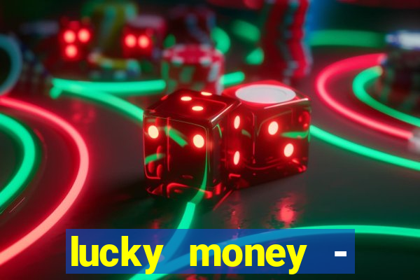 lucky money - jogos a dinheiro