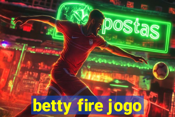 betty fire jogo