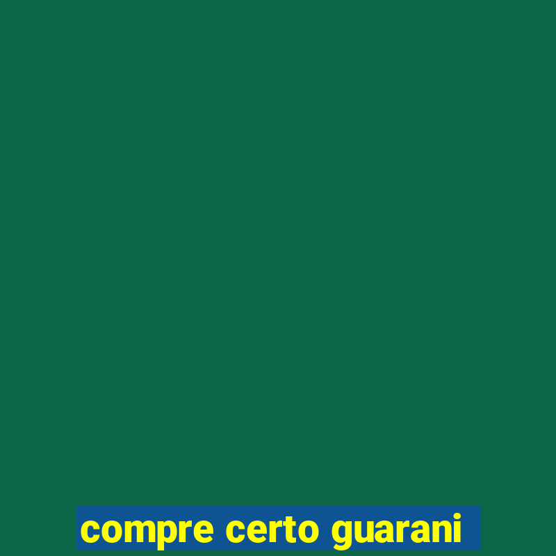 compre certo guarani