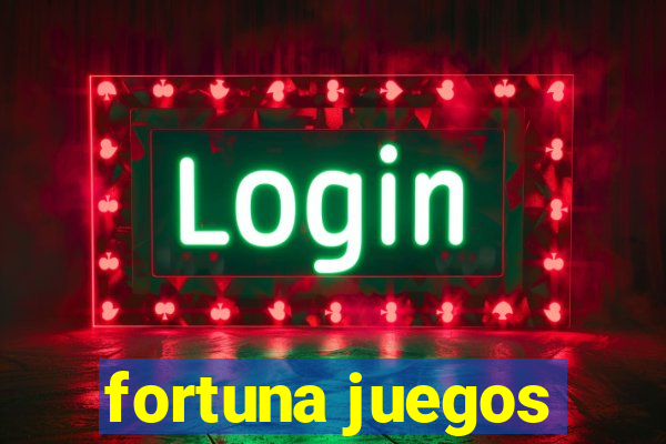 fortuna juegos