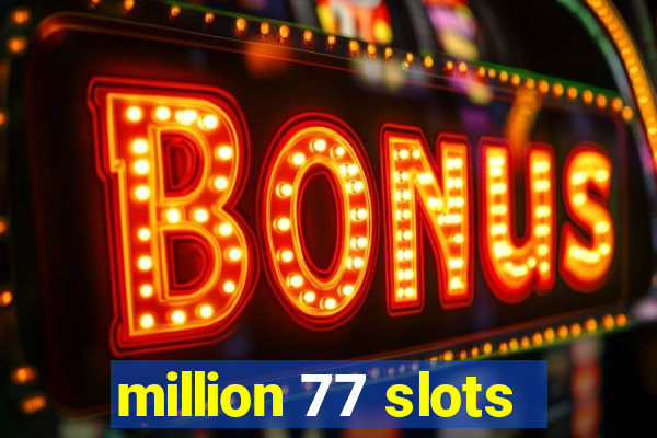 million 77 slots