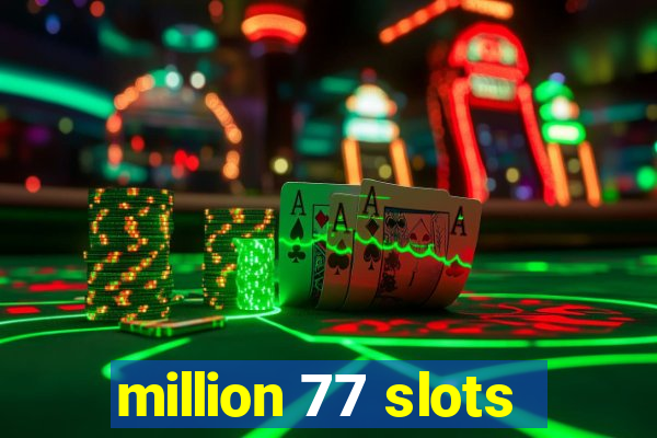 million 77 slots