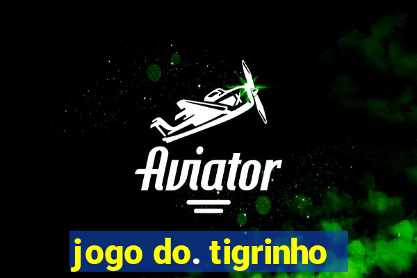 jogo do. tigrinho