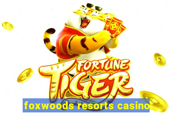 foxwoods resorts casino