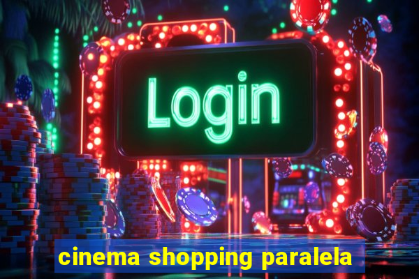 cinema shopping paralela