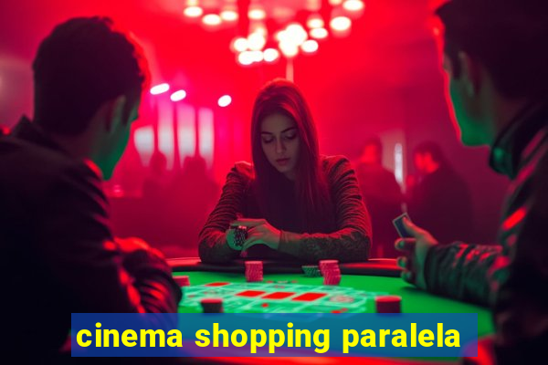 cinema shopping paralela