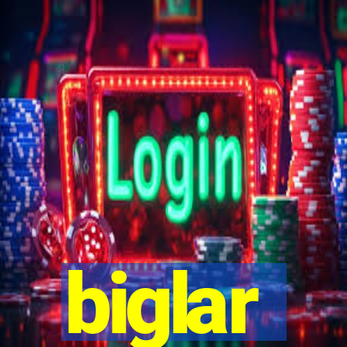 biglar