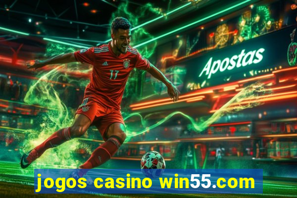 jogos casino win55.com