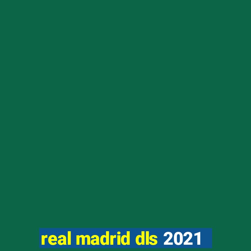 real madrid dls 2021