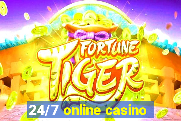 24/7 online casino