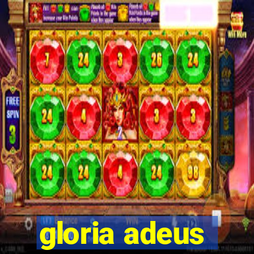 gloria adeus