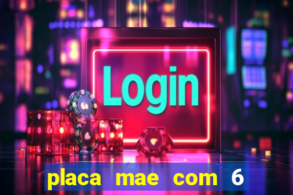 placa mae com 6 slots de memoria