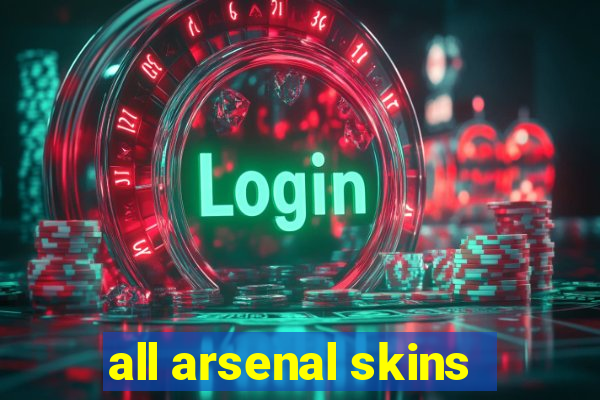 all arsenal skins