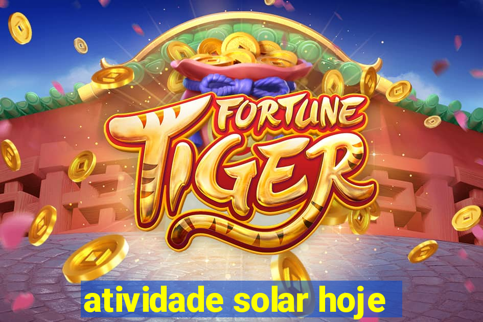 atividade solar hoje