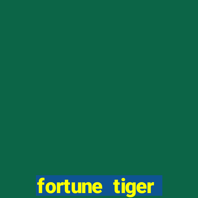 fortune tiger cadastre e ganhe