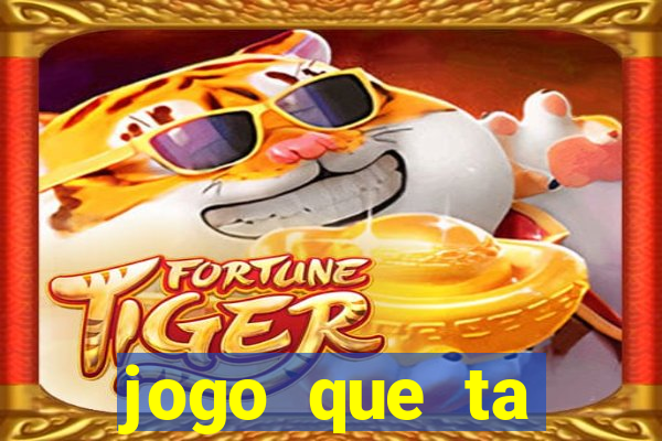 jogo que ta ganhando dinheiro