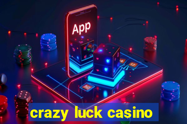 crazy luck casino