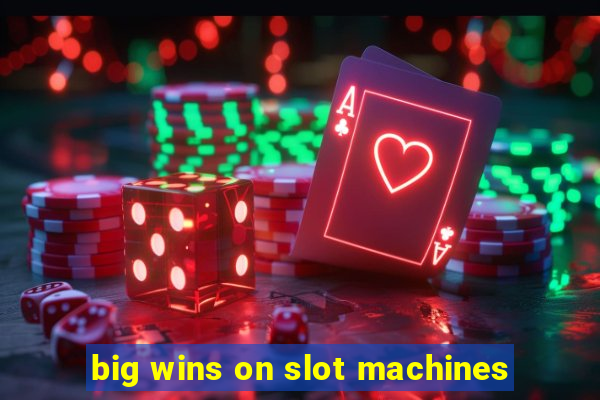 big wins on slot machines