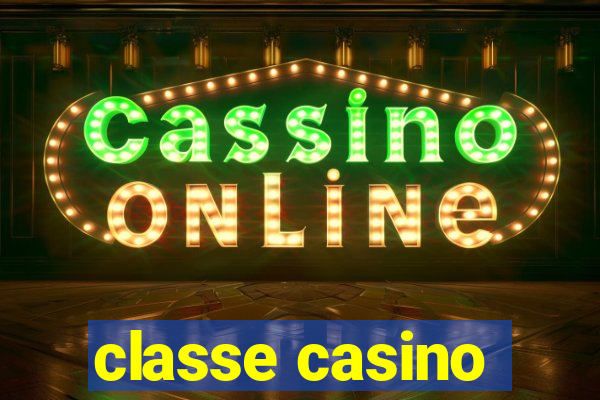 classe casino