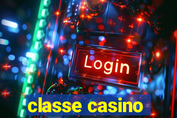 classe casino