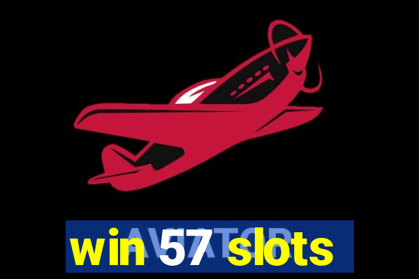 win 57 slots