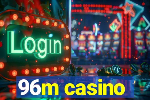 96m casino