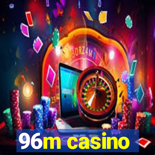 96m casino