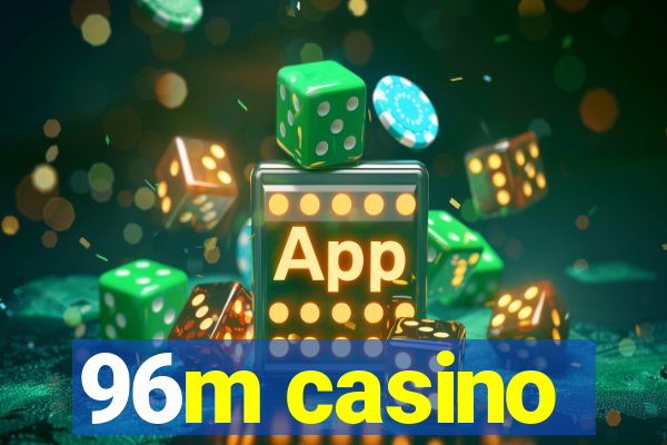 96m casino