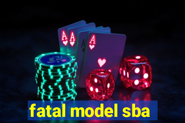 fatal model sba