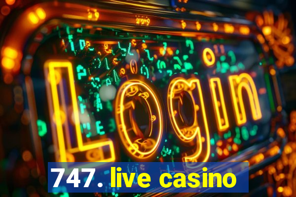 747. live casino