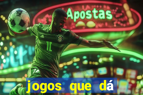 jogos que dá dinheiro na hora