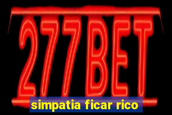 simpatia ficar rico