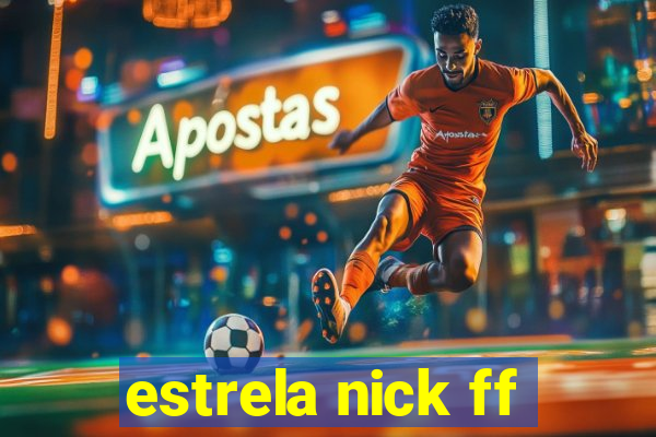 estrela nick ff