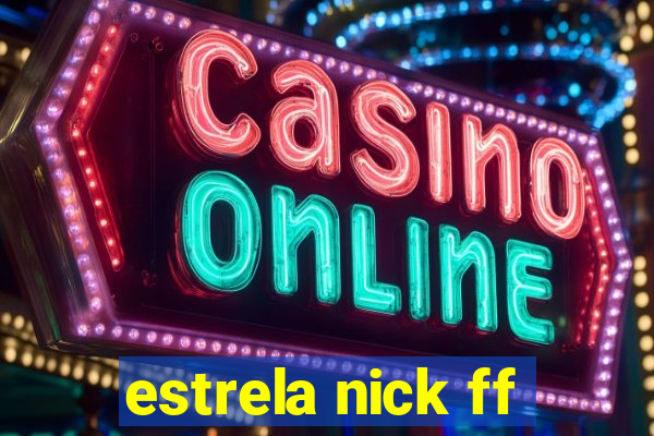 estrela nick ff